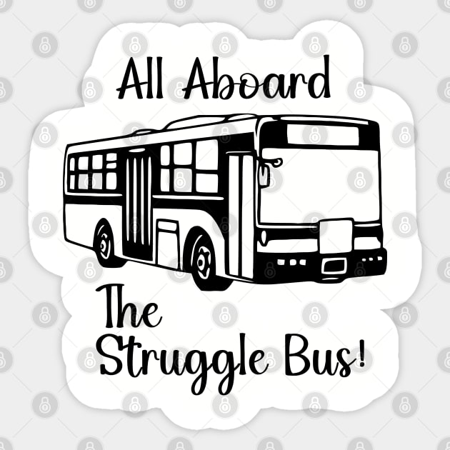 All Aboard the Struggle Bus Sticker by KayBee Gift Shop